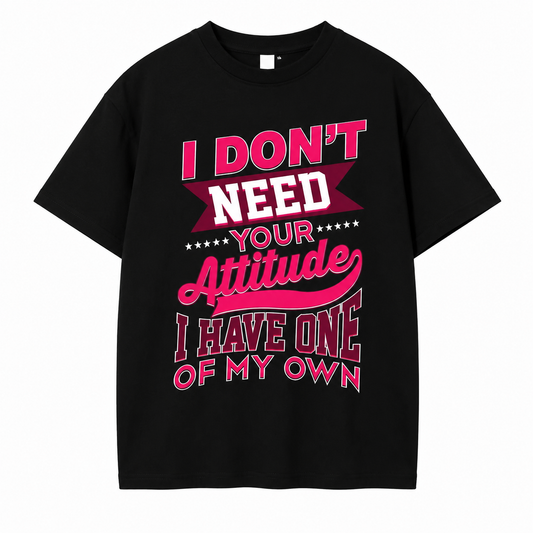 I Don’t Need Your Attitude Graphic T-Shirt