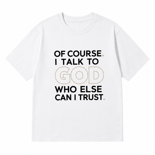 Of Course I Talk to God tee sweatshirt Hoodie