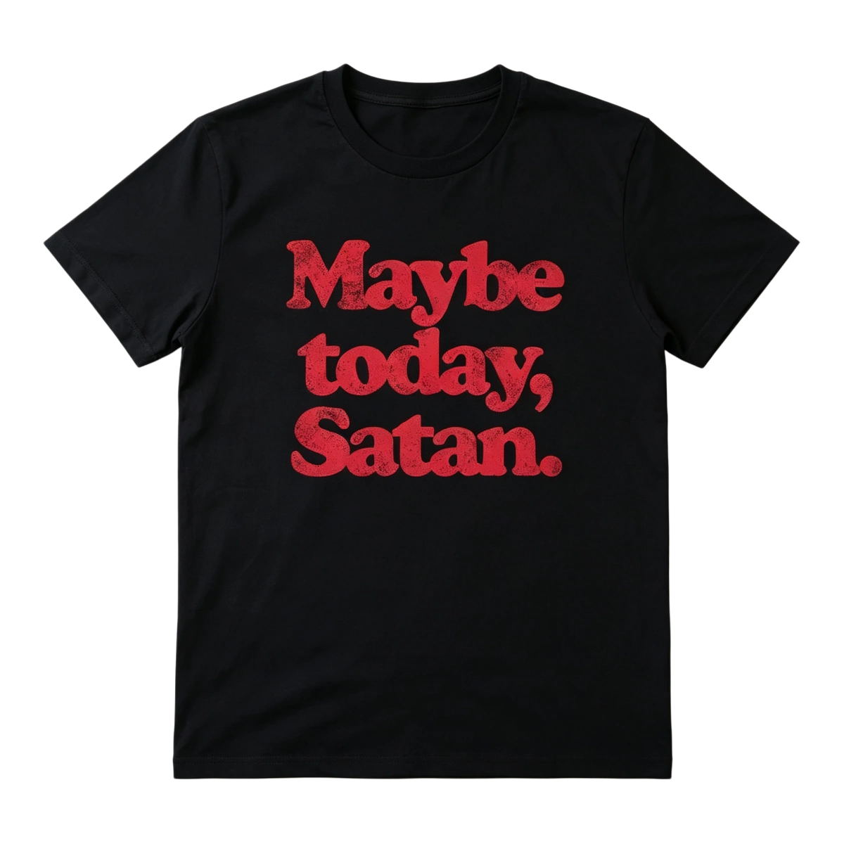 Maybe Today Satan T-Shirt – Funny Dark Humor Graphic Tee for Sarcastic Style