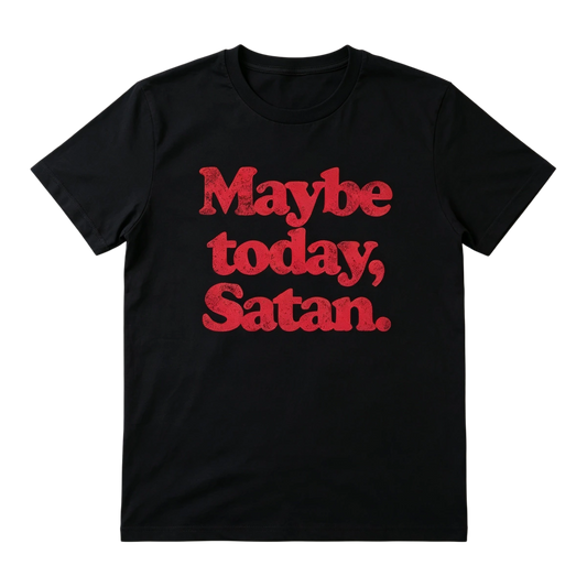 Maybe Today Satan T-Shirt – Funny Dark Humor Graphic Tee for Sarcastic Style