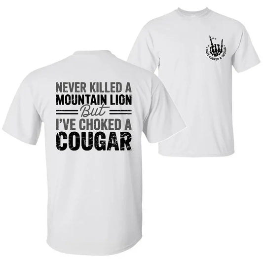 Never Killed a Mountain Lion But I've Choked a Cougar Funny Graphic T-Shirt/Hoodie