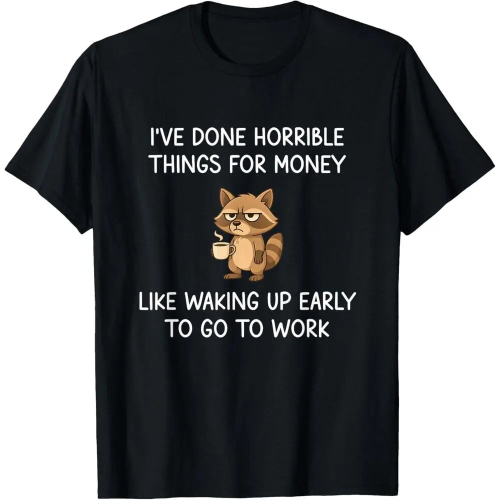 I’ve Done Horrible Things For Money – Funny Raccoon Work Meme Tee sweatshirt hoodie