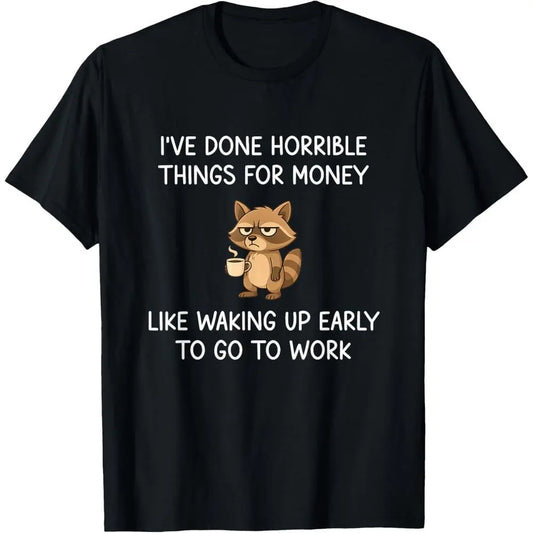 I’ve Done Horrible Things For Money – Funny Raccoon Work Meme Tee sweatshirt hoodie