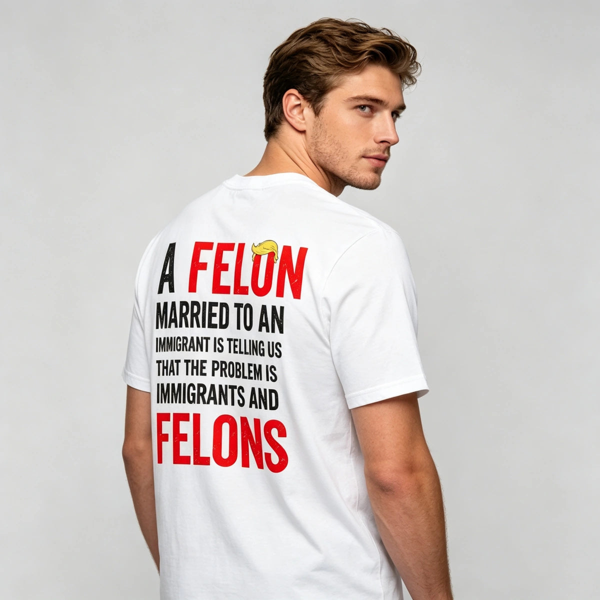 A Felon Married to an Immigrant Statement Graphic T-Shirt