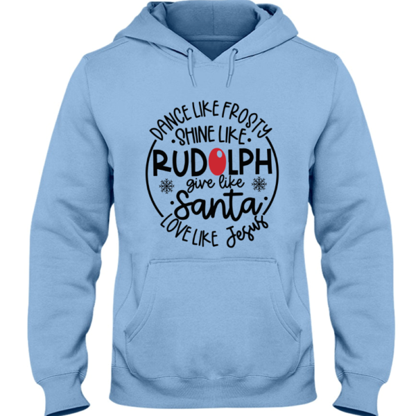 Dance Like Frosty Shine Like Rudolph Give Like Santa Love Like Jesus Hoodie Cute Christmas Hoodie Christmas Gift Hoodie Holiday Hoodie Hoodie