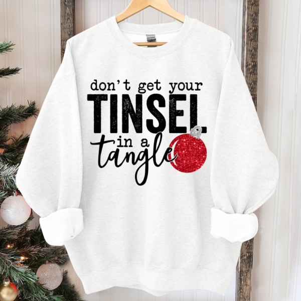 Don't Get Your Tinsel In a Tangle. Christmas Sublimation. Christmas Sweater. Holiday Sweatshirt