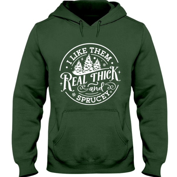 I like them real thick and sprucy Hoodie. women's Christmas Hoodie. funny Christmas tee. holiday Hoodie. Christmas Hoodie Hoodie