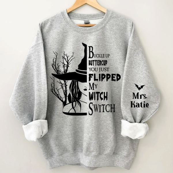 Buckle Up Buttercup You Just Flipped My Witch Switch. Custom Name TH Sweatshirt