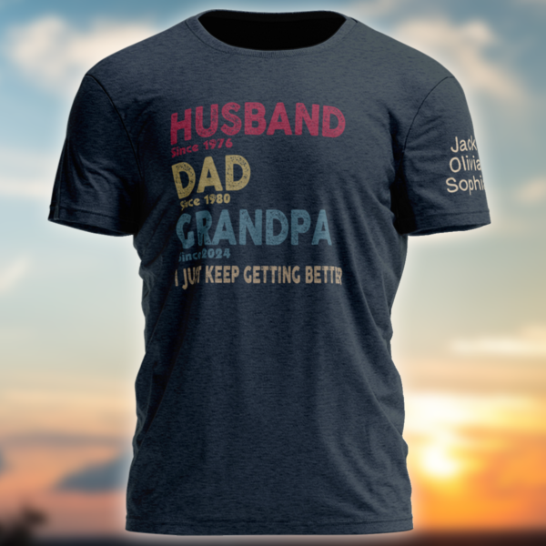 I Just Keep Getting Better Dad Grandpa T-Shirt