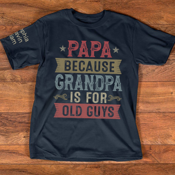 Papa Because Grandpa is For Old Guys